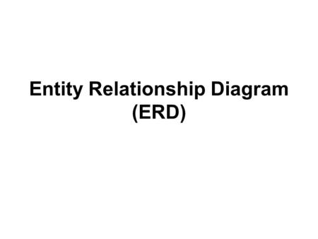 Entity Relationship Diagram (ERD). Objectives Define terms related to entity relationship modeling, including entity, entity instance, attribute, relationship.