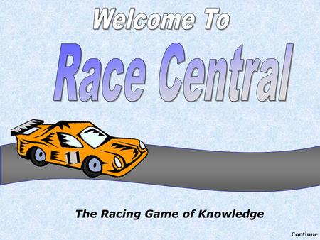 The Racing Game of Knowledge Continue Authored by Jeff Ertzberger - 2004 University of North Carolina at Wilmington All rights reserved. All Clipart.