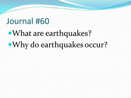 Journal #60 What are earthquakes? Why do earthquakes occur?