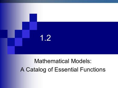 1.2 Mathematical Models: A Catalog of Essential Functions.
