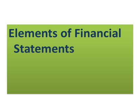 Elements of Financial Statements. Purpose of financial statements Reporting accounting information to external decision makers.
