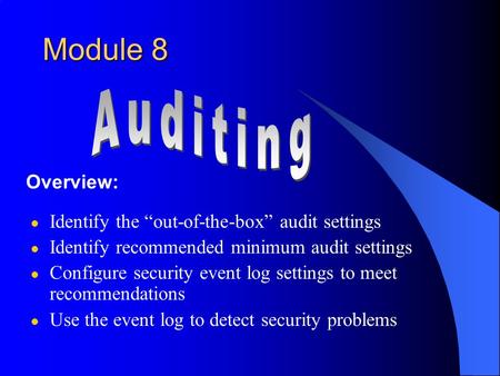 L Identify the “out-of-the-box” audit settings l Identify recommended minimum audit settings l Configure security event log settings to meet recommendations.