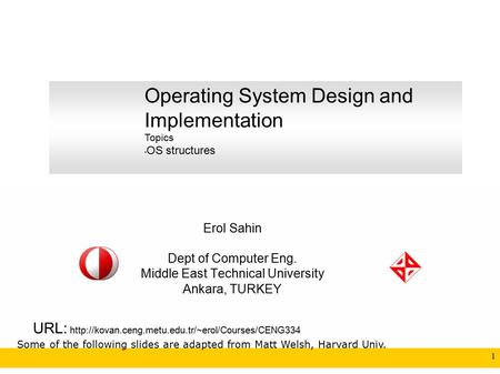 CENG334 Introduction to Operating Systems 1 Erol Sahin Dept of Computer Eng. Middle East Technical University Ankara, TURKEY URL: