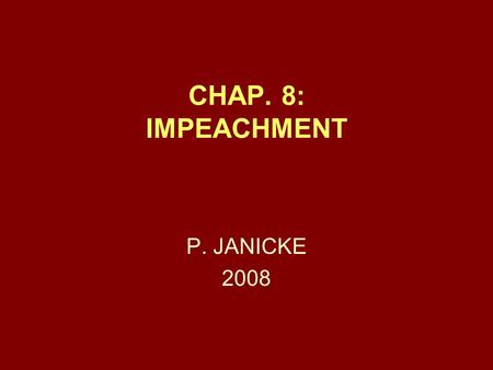 CHAP. 8: IMPEACHMENT P. JANICKE 2008. Chap. 8 -- Impeachment2 DEFINITION AND METHODS IMPEACHMENT IS THE PROCESS OF ATTEMPTING TO WEAKEN THE PERCEIVED.