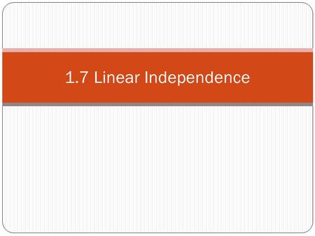 1.7 Linear Independence. in R n is said to be linearly independent if has only the trivial solution. in R n is said to be linearly dependent if there.