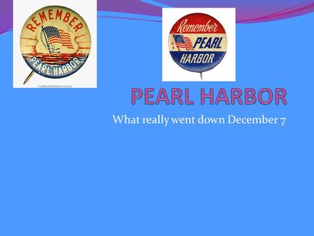 What really went down December 7. What Happened? On December 7, hundreds of Japanese fighter planes attacked the American naval base at Pearl Harbor near.
