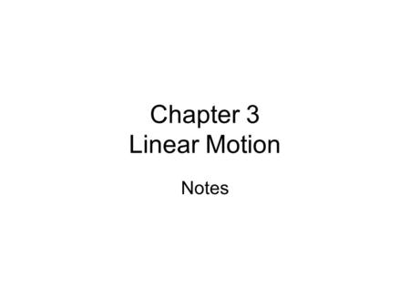 Chapter 3 Linear Motion Notes. Symbols velocity v distance d Acceleration a Gravitationalg acceleration.
