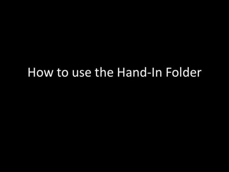 How to use the Hand-In Folder. Click on the Folder icon at the bottom of the screen.