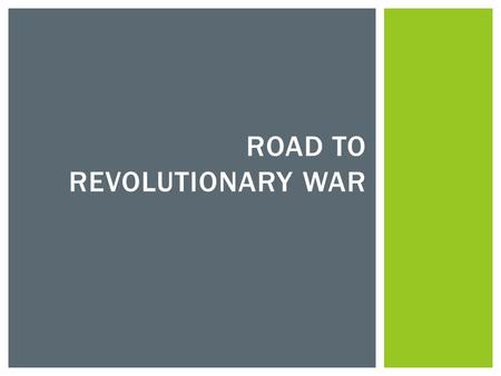ROAD TO REVOLUTIONARY WAR.  Great Britain’s in debt because of the French and Indian War  Need to make money by raising taxes  Colonists need to pay.