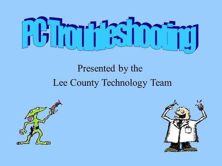 Presented by the Lee County Technology Team. Having a bad day? Click to watch movie.