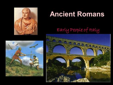 Ancient Romans Early People of Italy.
