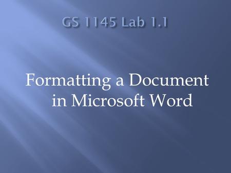 Formatting a Document in Microsoft Word. Once you have your lab response written, you’re ready to get started on formatting! The following presentation.