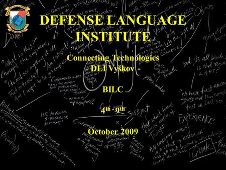 DEFENSE LANGUAGE INSTITUTE Connecting Technologies - DLI Vyškov - BILC 4 th - 9 th October 2009.