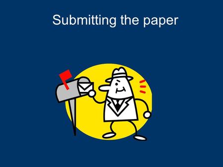Submitting the paper. Ready to submit?  First, send it out for review among your colleagues. 1. Members of your lab 2. All authors (OF COURSE) 3. To.