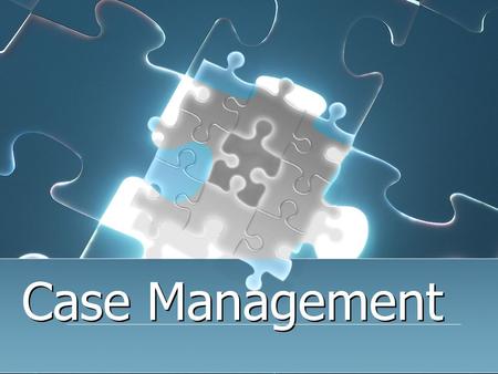 Case Management. Definition: Case Man-age-ment Case Management, as the framework for Intensive Services is the facilitation and coordination of services.
