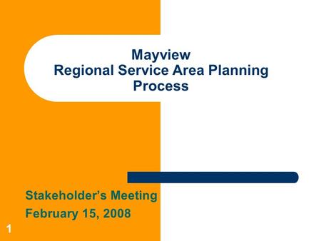 1 Mayview Regional Service Area Planning Process Stakeholder’s Meeting February 15, 2008.