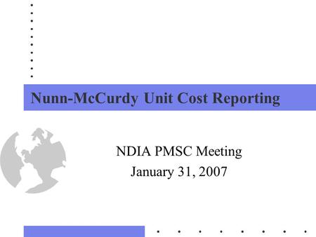 1 Nunn-McCurdy Unit Cost Reporting NDIA PMSC Meeting January 31, 2007.