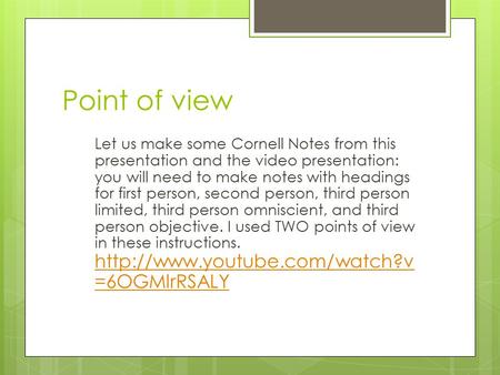 Point of view Let us make some Cornell Notes from this presentation and the video presentation: you will need to make notes with headings for first person,