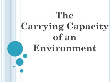 The Carrying Capacity of an Environment. Part 1: The Meaning & Predicting What do you think the following words mean? *Carrying Capacity: *Exponential.