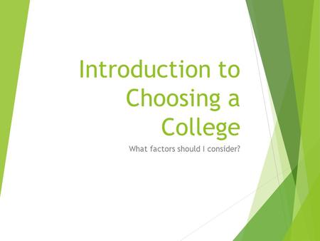 Introduction to Choosing a College What factors should I consider?