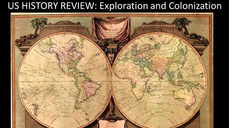 US HISTORY REVIEW: Exploration and Colonization. What are the main reasons for European exploration and colonization? Mercantilism “God, Gold, and Glory”