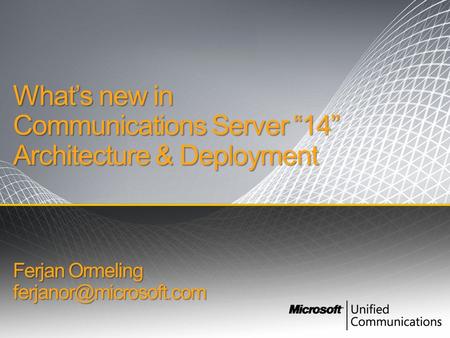 What’s new in Communications Server “14” Architecture & Deployment Ferjan Ormeling