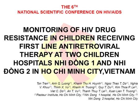 THE 6 TH NATIONAL SCIENTIFIC CONFERENCE ON HIV/AIDS MONITORING OF HIV DRUG RESISTANCE IN CHILDREN RECEIVING FIRST LINE ANTIRETROVIRAL THERAPY AT TWO CHILDREN.