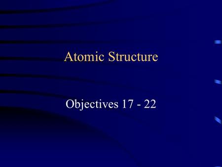Atomic Structure Objectives 17 - 22. What is a Valence Electron Simple definition – the outermost electrons in an atom These are the last electrons added.