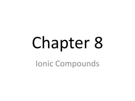 Chapter 8 Ionic Compounds. I. Chemical Bonds The force that holds two atoms together Valence electrons are involved in the formation of chemical bonds.