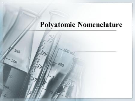 Polyatomic Nomenclature.  In polyatomic compounds, a positive ion and negative ion attract one another to form an ionic bond.  To write formulas for.