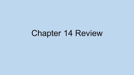 Chapter 14 Review.