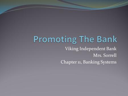 Viking Independent Bank Mrs. Sorrell Chapter 11, Banking Systems.