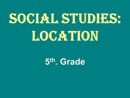 Social Studies: Location