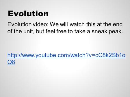 Evolution Evolution video: We will watch this at the end of the unit, but feel free to take a sneak peak.  Q8.