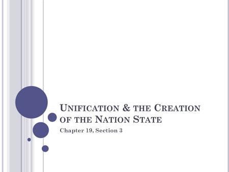 U NIFICATION & THE C REATION OF THE N ATION S TATE Chapter 19, Section 3.