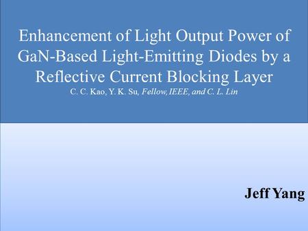 Enhancement of Light Output Power of GaN-Based Light-Emitting Diodes by a Reflective Current Blocking Layer C. C. Kao, Y. K. Su, Fellow, IEEE, and C. L.