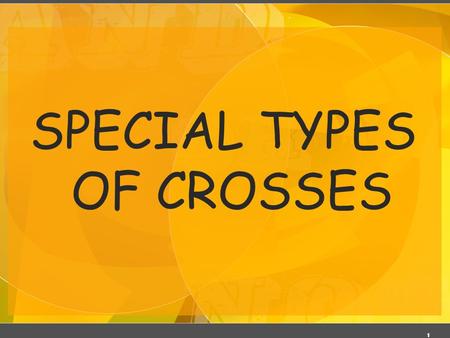 SPECIAL TYPES OF CROSSES