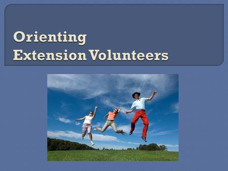  Organizing and Mobilizing a strong volunteer base is essential to Extension’s mission.