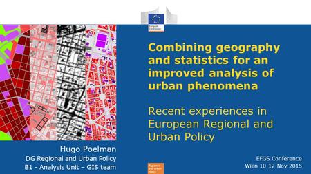 Regional and urban Policy Combining geography and statistics for an improved analysis of urban phenomena Recent experiences in European Regional and Urban.