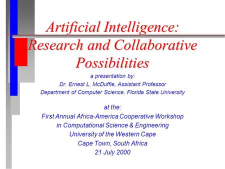 Artificial Intelligence: Research and Collaborative Possibilities a presentation by: Dr. Ernest L. McDuffie, Assistant Professor Department of Computer.