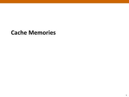 1 Cache Memories. 2 Today Cache memory organization and operation Performance impact of caches  The memory mountain  Rearranging loops to improve spatial.