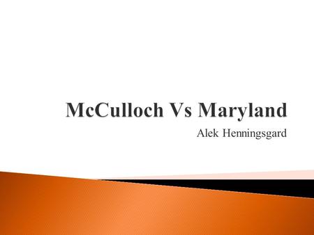 Alek Henningsgard.  Maryland  James W. McCulloch  Second bank of the United States.