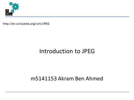 Introduction to JPEG m5141153 Akram Ben Ahmed