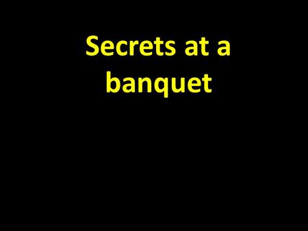 Secrets at a banquet. John 2: 1-11 On the third day a wedding took place at Cana in Galilee. Jesus’ mother was there, 2 and Jesus and his disciples had.