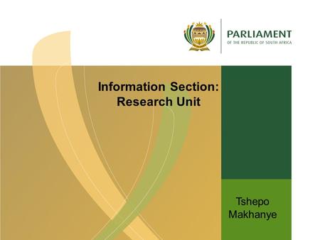Tshepo Makhanye Information Section: Research Unit.