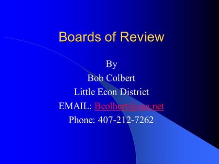 Boards of Review By Bob Colbert Little Econ District   Phone: 407-212-7262.