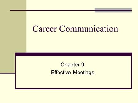 Career Communication Chapter 9 Effective Meetings.