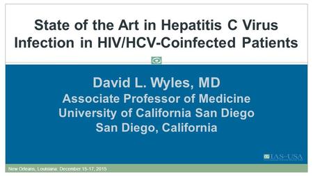 David L. Wyles, MD Associate Professor of Medicine University of California San Diego San Diego, California State of the Art in Hepatitis C Virus Infection.