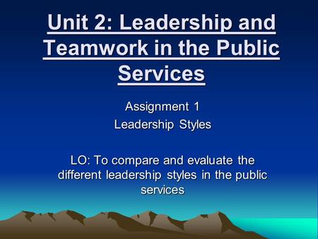 Unit 2: Leadership and Teamwork in the Public Services
