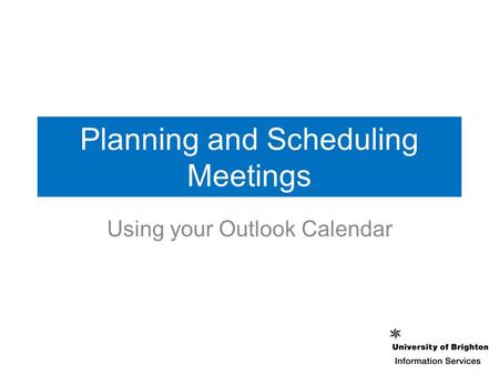 Planning and Scheduling Meetings Using your Outlook Calendar.
